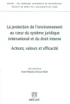 La protection de l'environnement au coeur du système juridique international et du droit interne