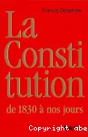 La Constitution de 1830 à nos jours, et même au-delà