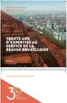 Trente ans d'expertise au service de la Région bruxelloise = Dertig jaar expertise in dienst van het Brussels Gewest