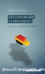 Déconstruire la Belgique? Pour lui assurer un avenir?