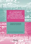 Le logement à Bruxelles entre héritage et perspectives